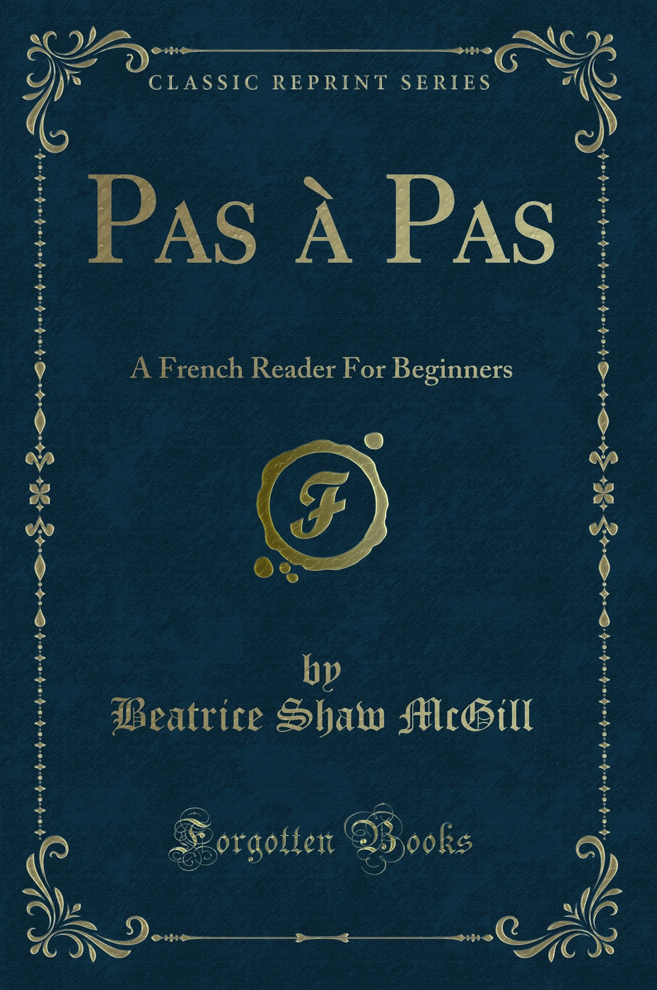 Pas à Pas: A French Reader For Beginners (Classic Reprint)