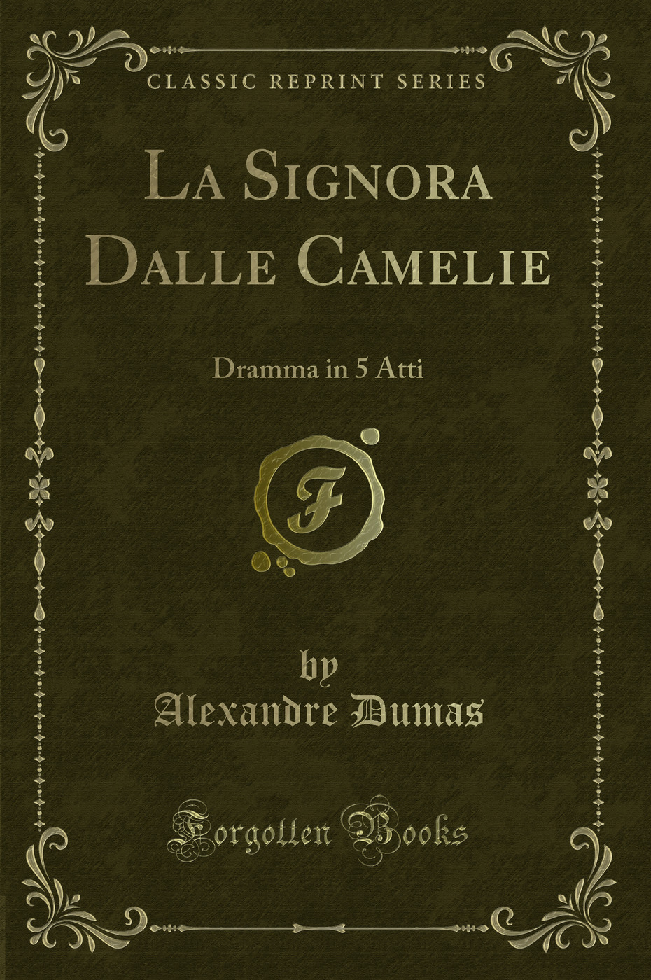 La Signora Dalle Camelie: Dramma in 5 Atti (Classic Reprint)