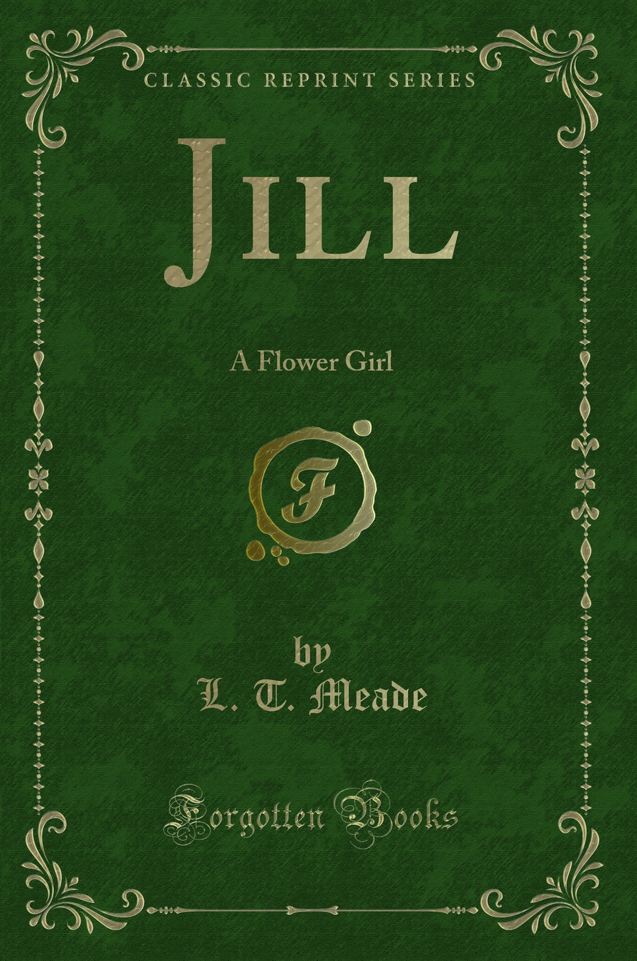 Jill: A Flower Girl (Classic Reprint)