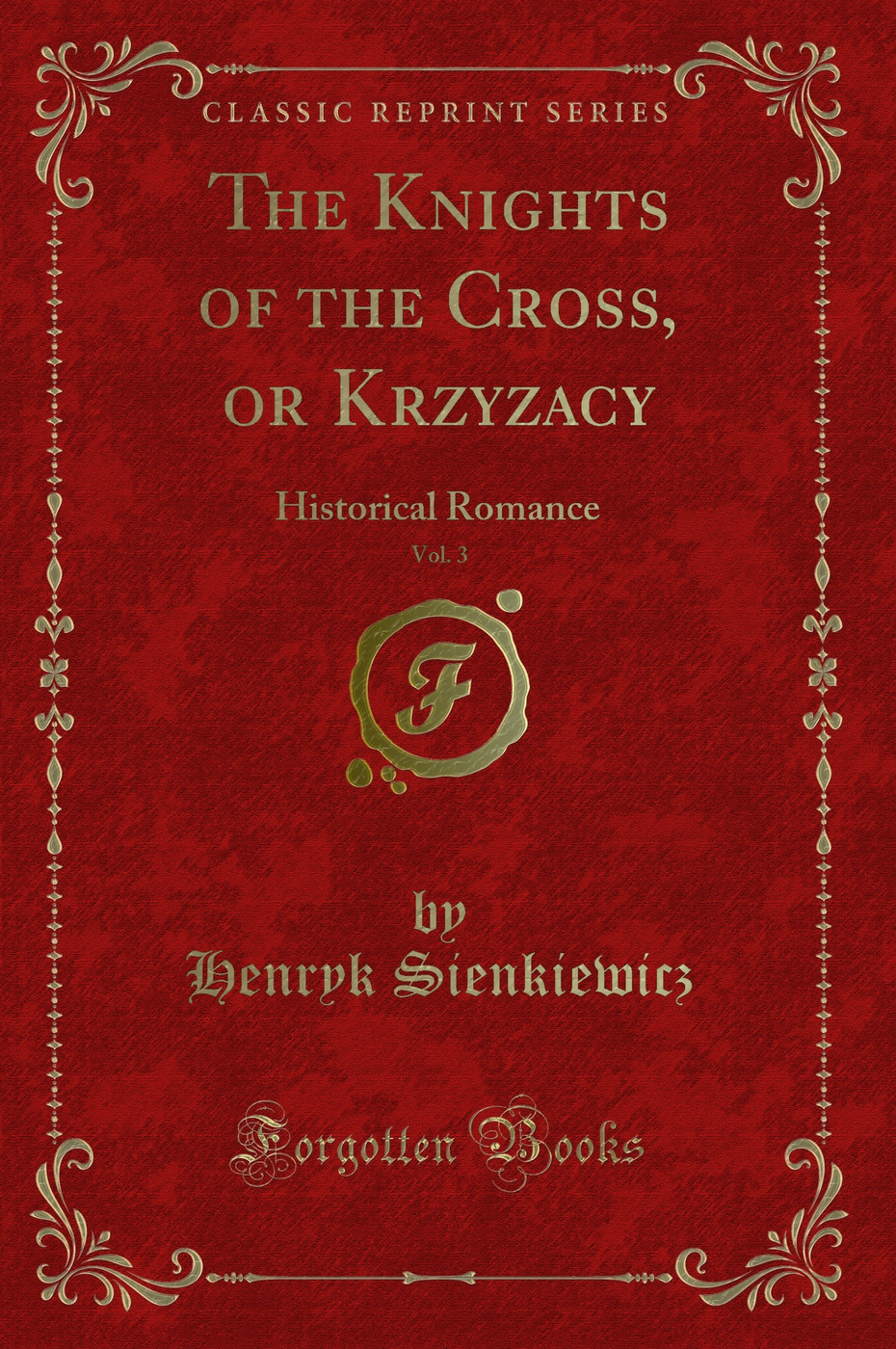 The Knights of the Cross, or Krzyzacy, Vol. 3: Historical Romance (Classic Reprint)