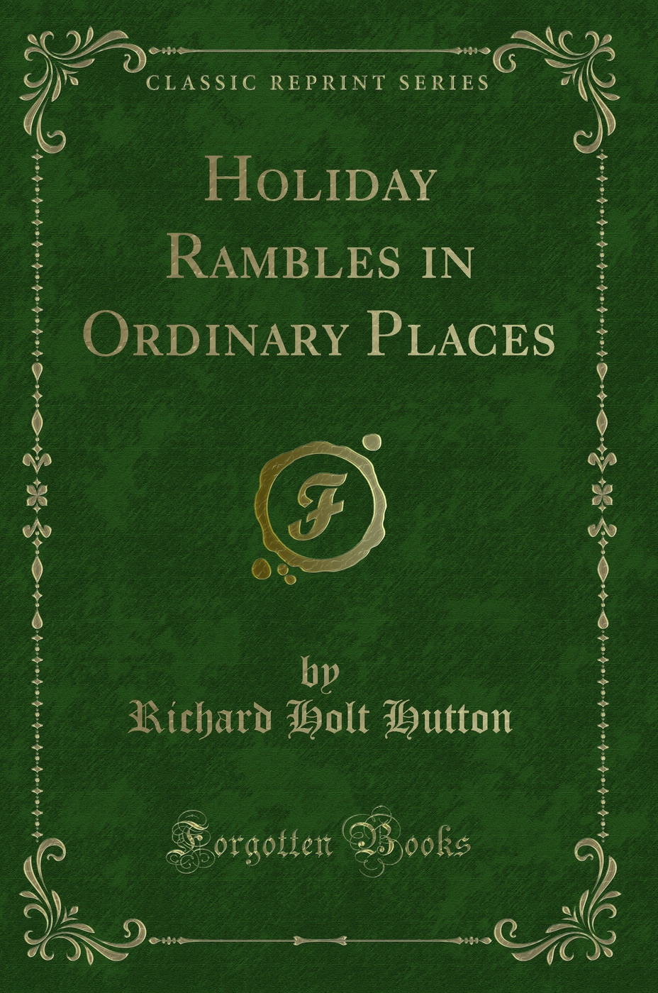 Holiday Rambles in Ordinary Places (Classic Reprint)