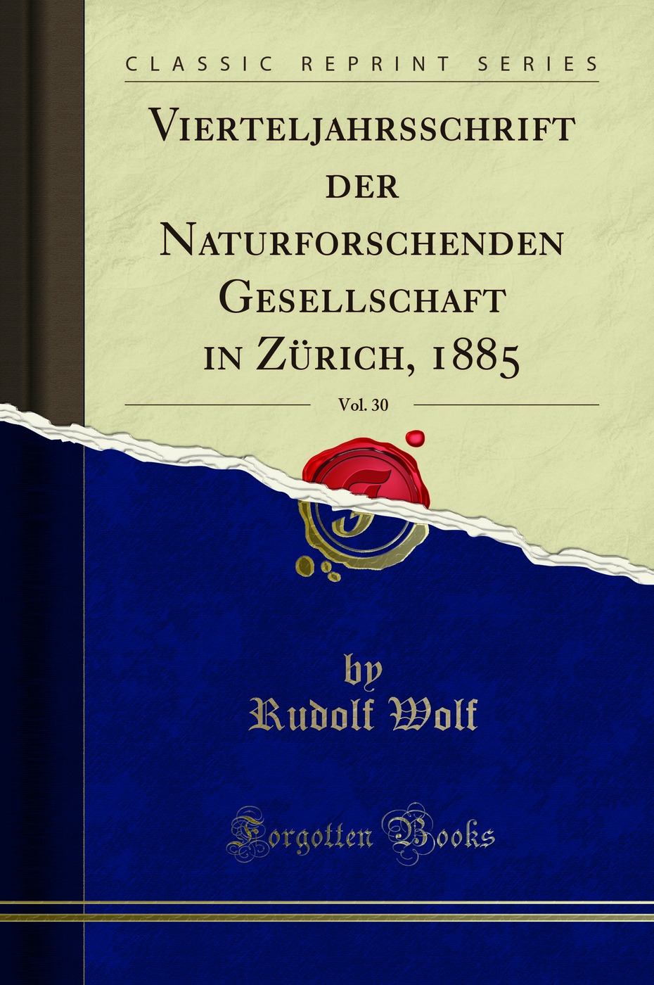 Vierteljahrsschrift der Naturforschenden Gesellschaft in Zürich, 1885, Vol. 30 (Classic Reprint)