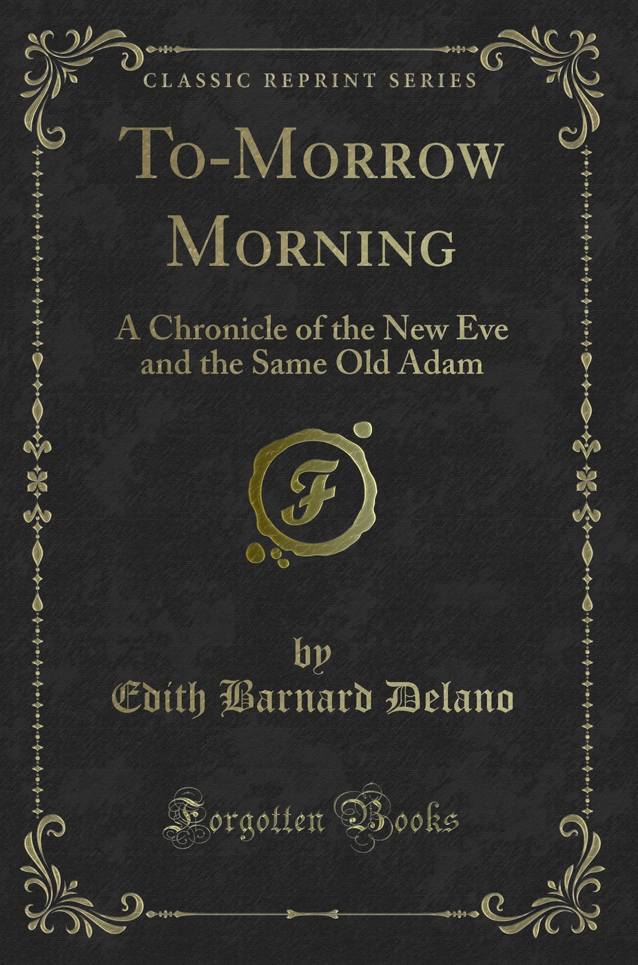 To-Morrow Morning: A Chronicle of the New Eve and the Same Old Adam (Classic Reprint)