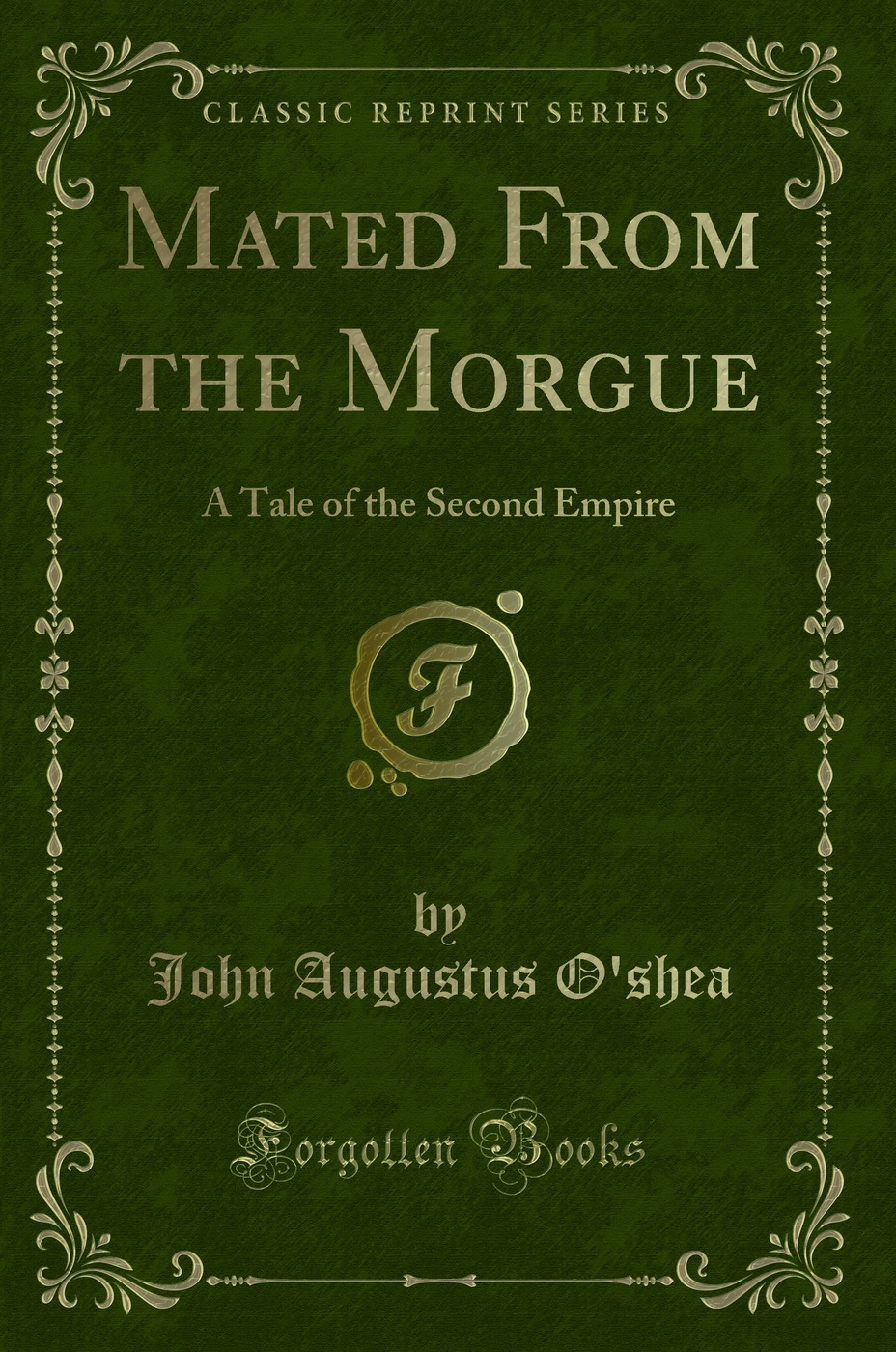 Mated From the Morgue: A Tale of the Second Empire (Classic Reprint)