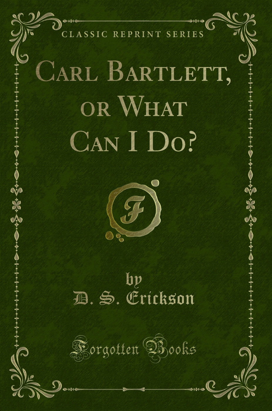 Carl Bartlett, or What Can I Do? (Classic Reprint)