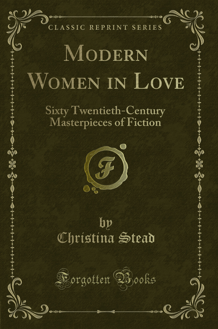Modern Women in Love: Sixty Twentieth-Century Masterpieces of Fiction (Classic Reprint)
