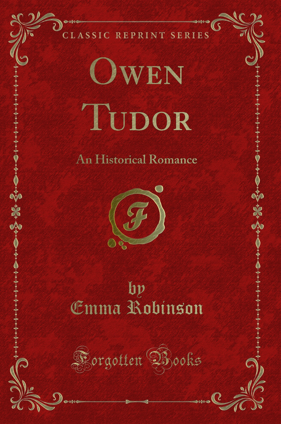 Owen Tudor: An Historical Romance (Classic Reprint)