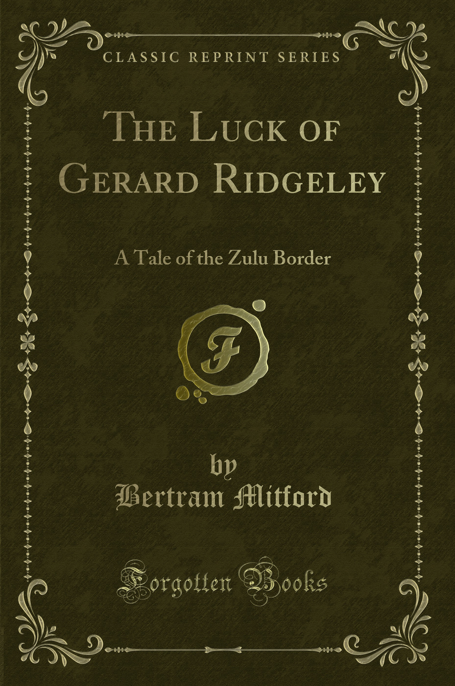 The Luck of Gerard Ridgeley: A Tale of the Zulu Border (Classic Reprint)