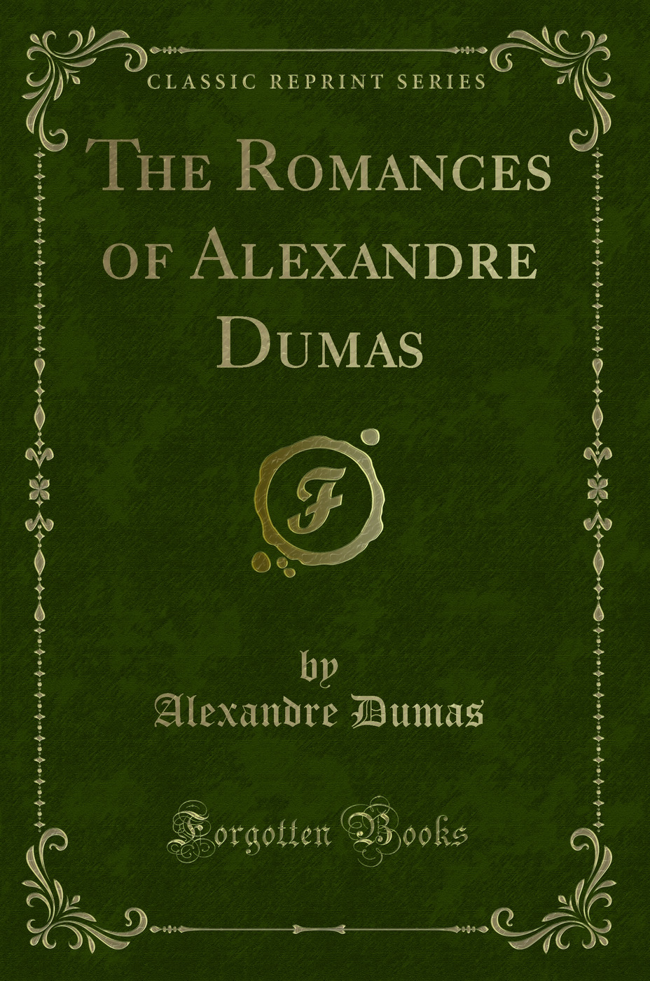 The Romances of Alexandre Dumas (Classic Reprint)