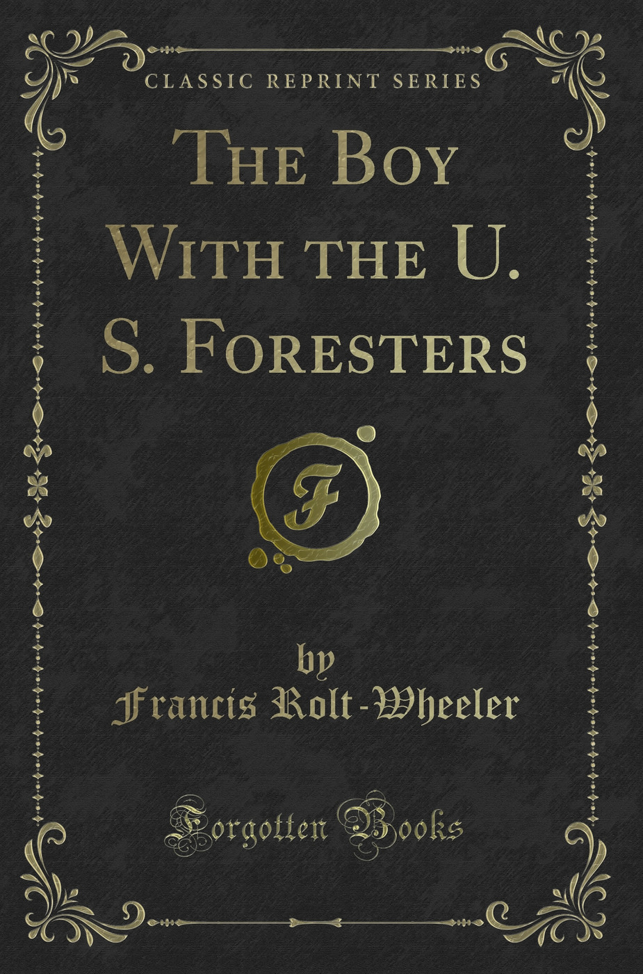 The Boy With the U. S. Foresters (Classic Reprint)