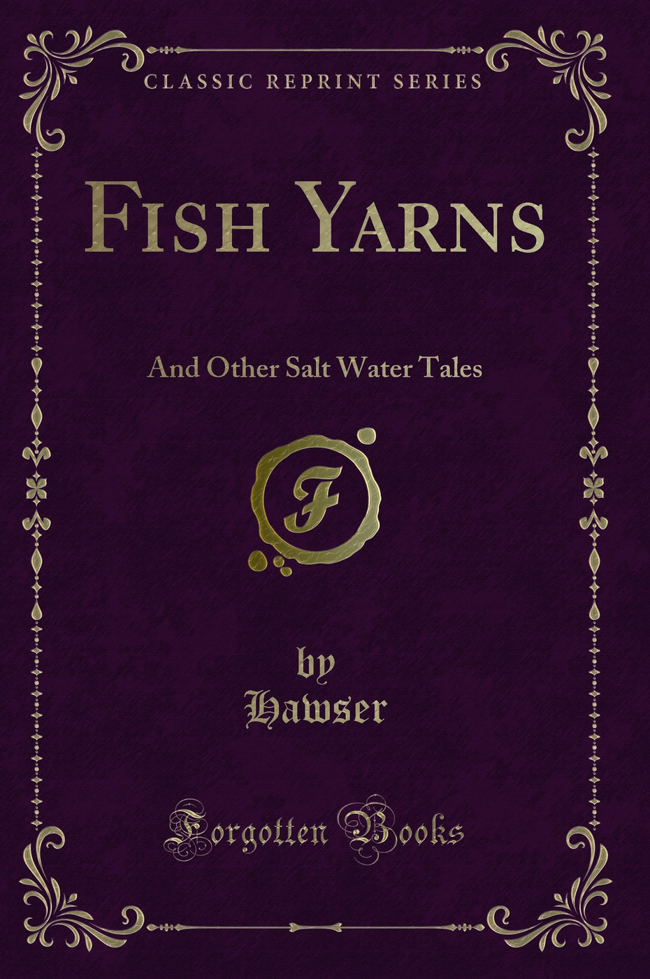 Fish Yarns: And Other Salt Water Tales (Classic Reprint)