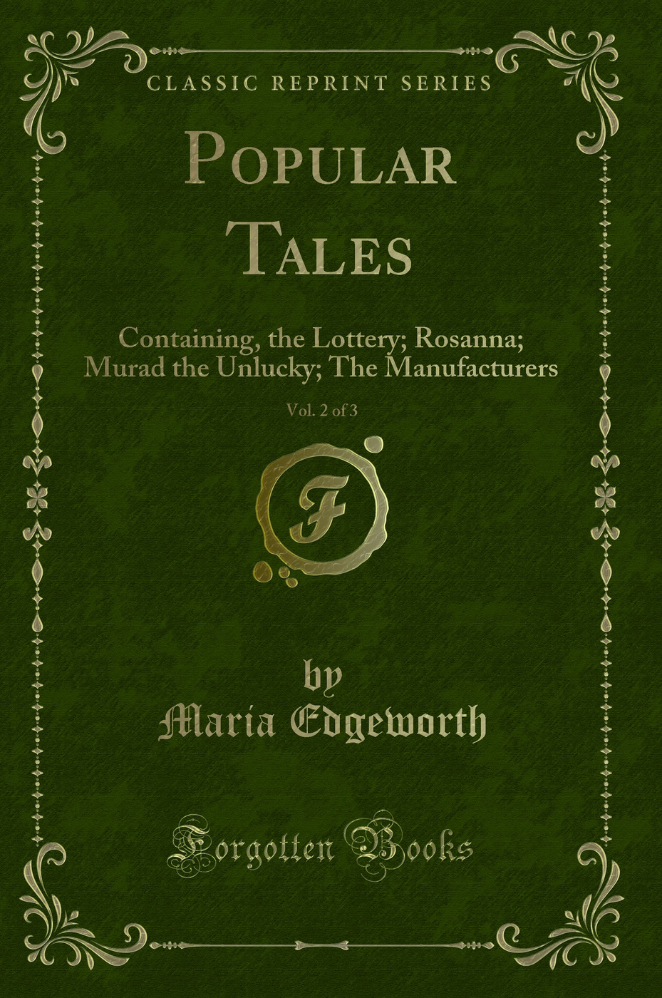 Popular Tales, Vol. 2 of 3: Containing, the Lottery; Rosanna; Murad the Unlucky; The Manufacturers (Classic Reprint)
