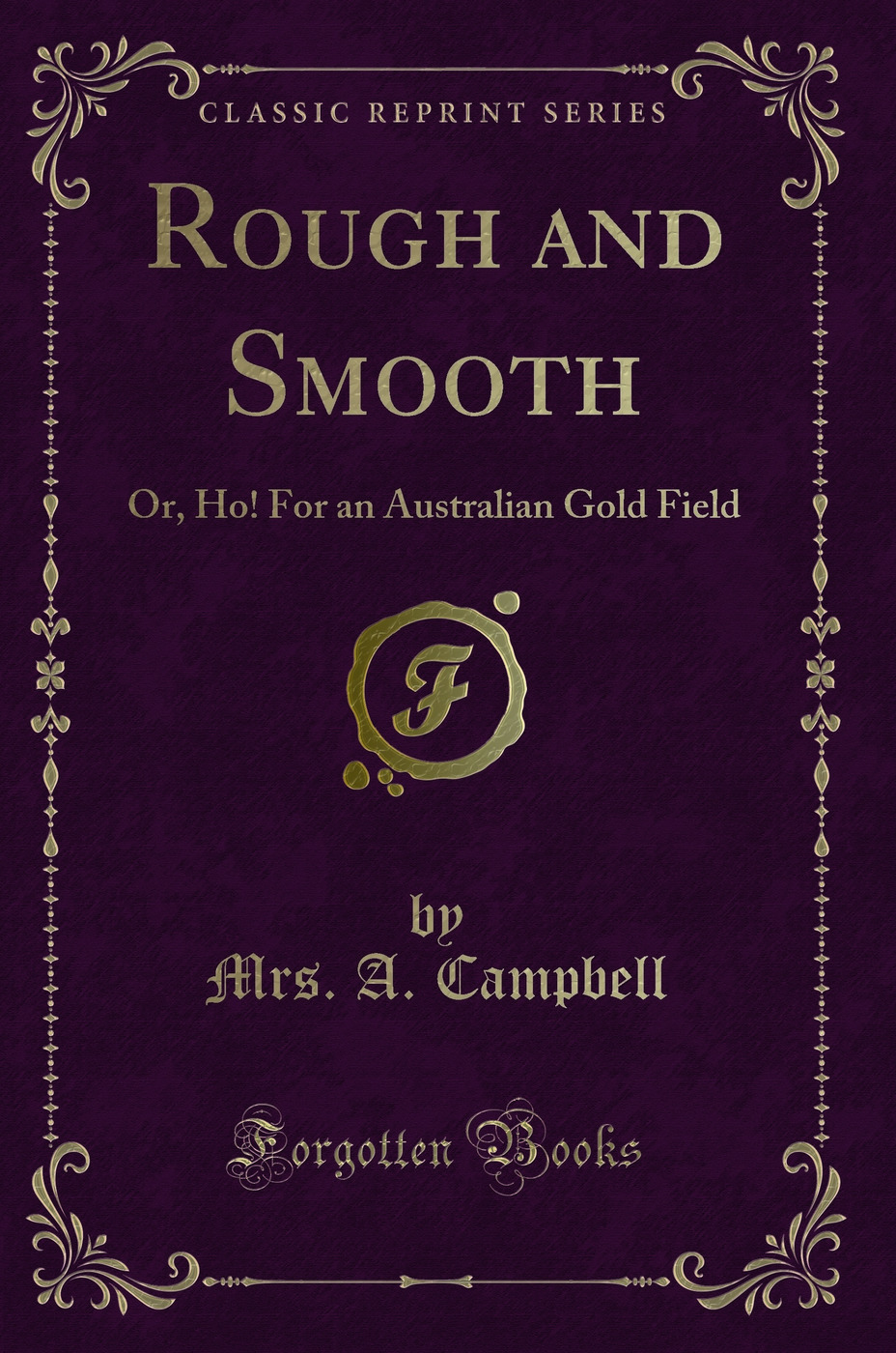 Rough and Smooth: Or, Ho! For an Australian Gold Field (Classic Reprint)
