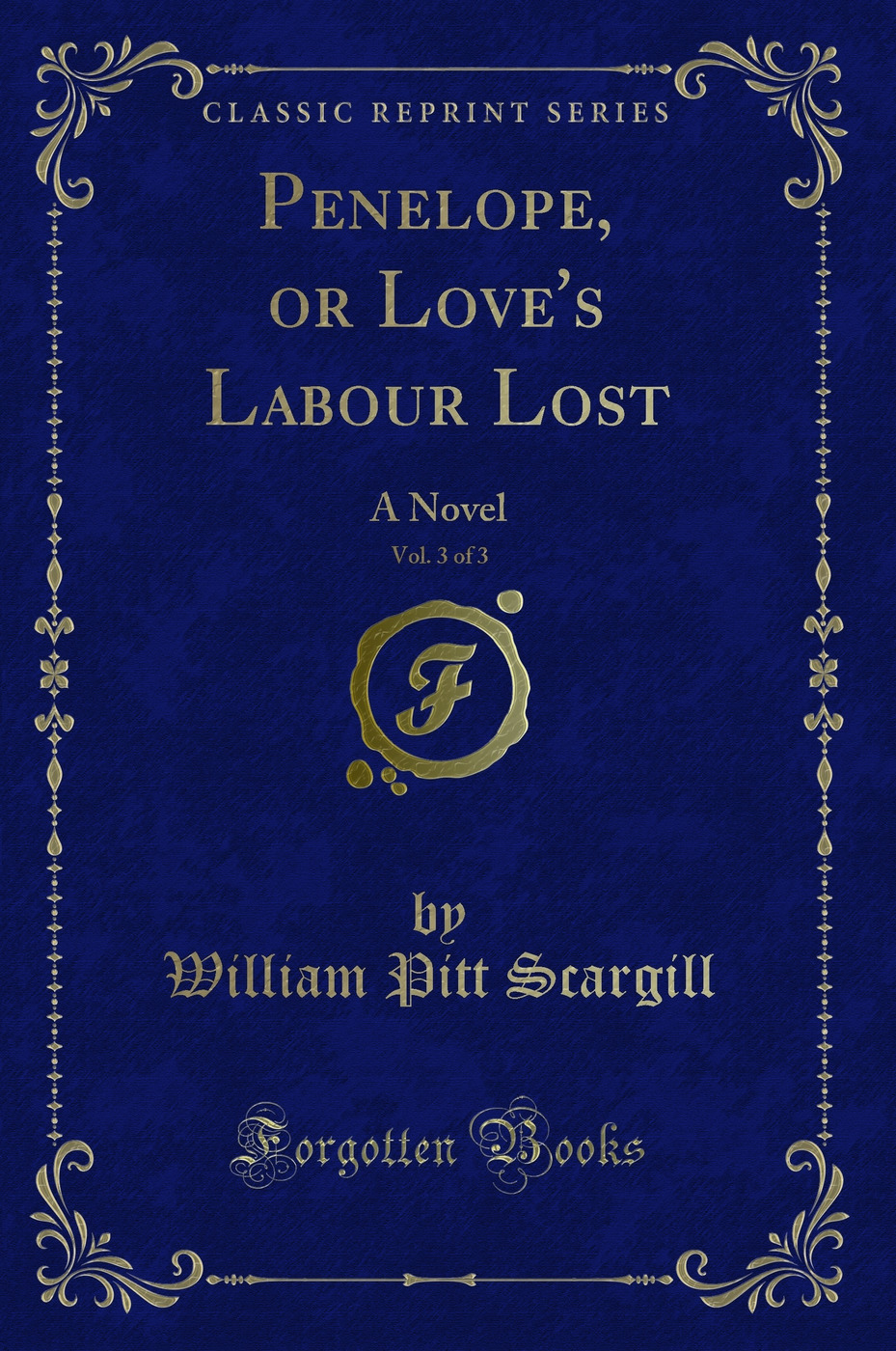 Penelope, or Love's Labour Lost, Vol. 3 of 3: A Novel (Classic Reprint)