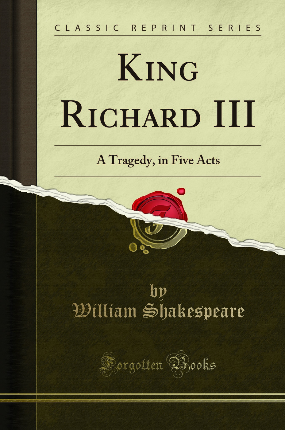 King Richard III: A Tragedy, in Five Acts (Classic Reprint)