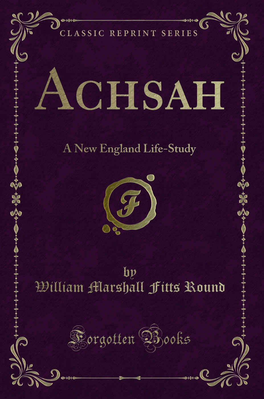 Achsah: A New England Life-Study (Classic Reprint)