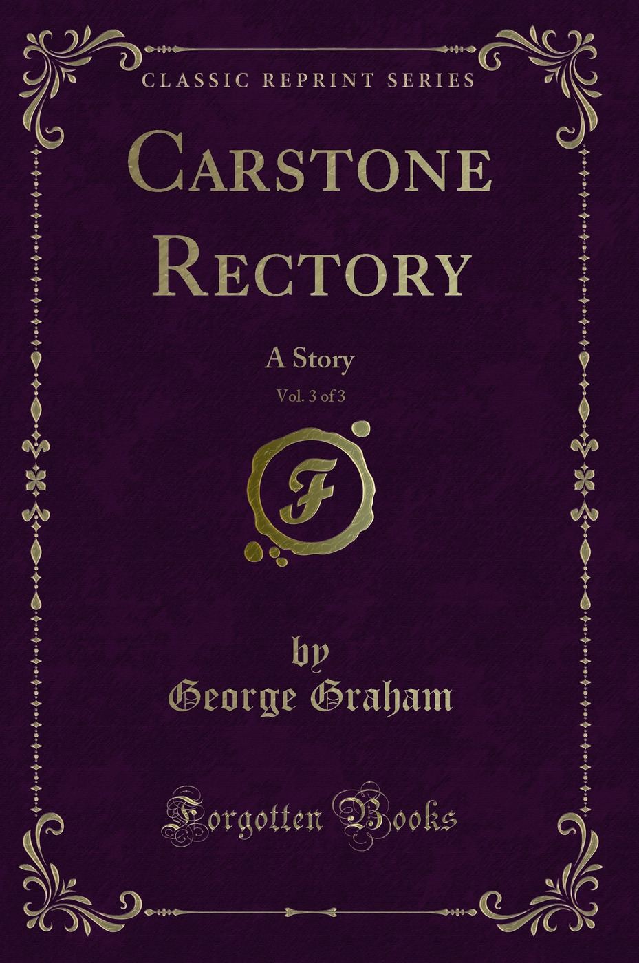 Carstone Rectory, Vol. 3 of 3: A Story (Classic Reprint)