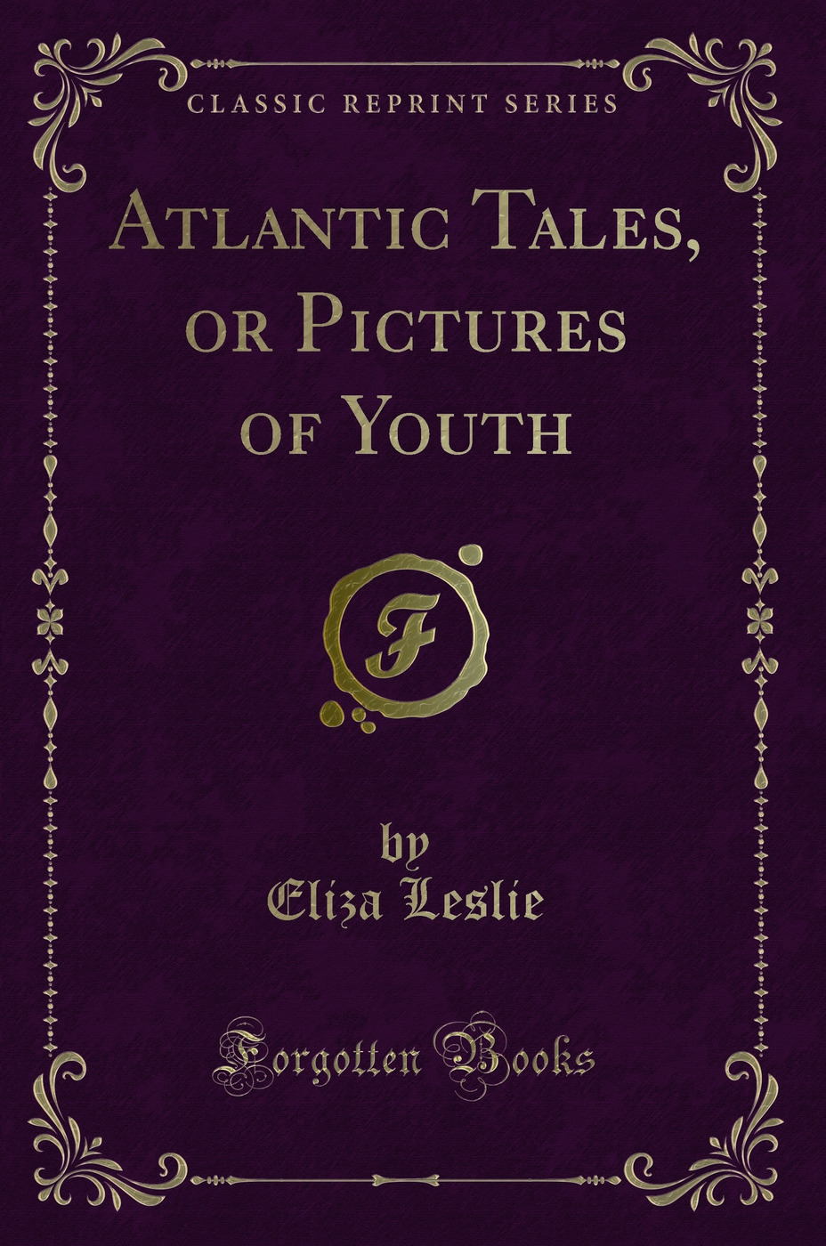 Atlantic Tales, or Pictures of Youth (Classic Reprint)