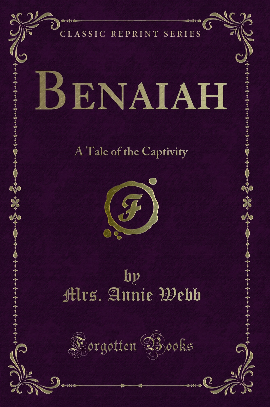 Benaiah: A Tale of the Captivity (Classic Reprint)