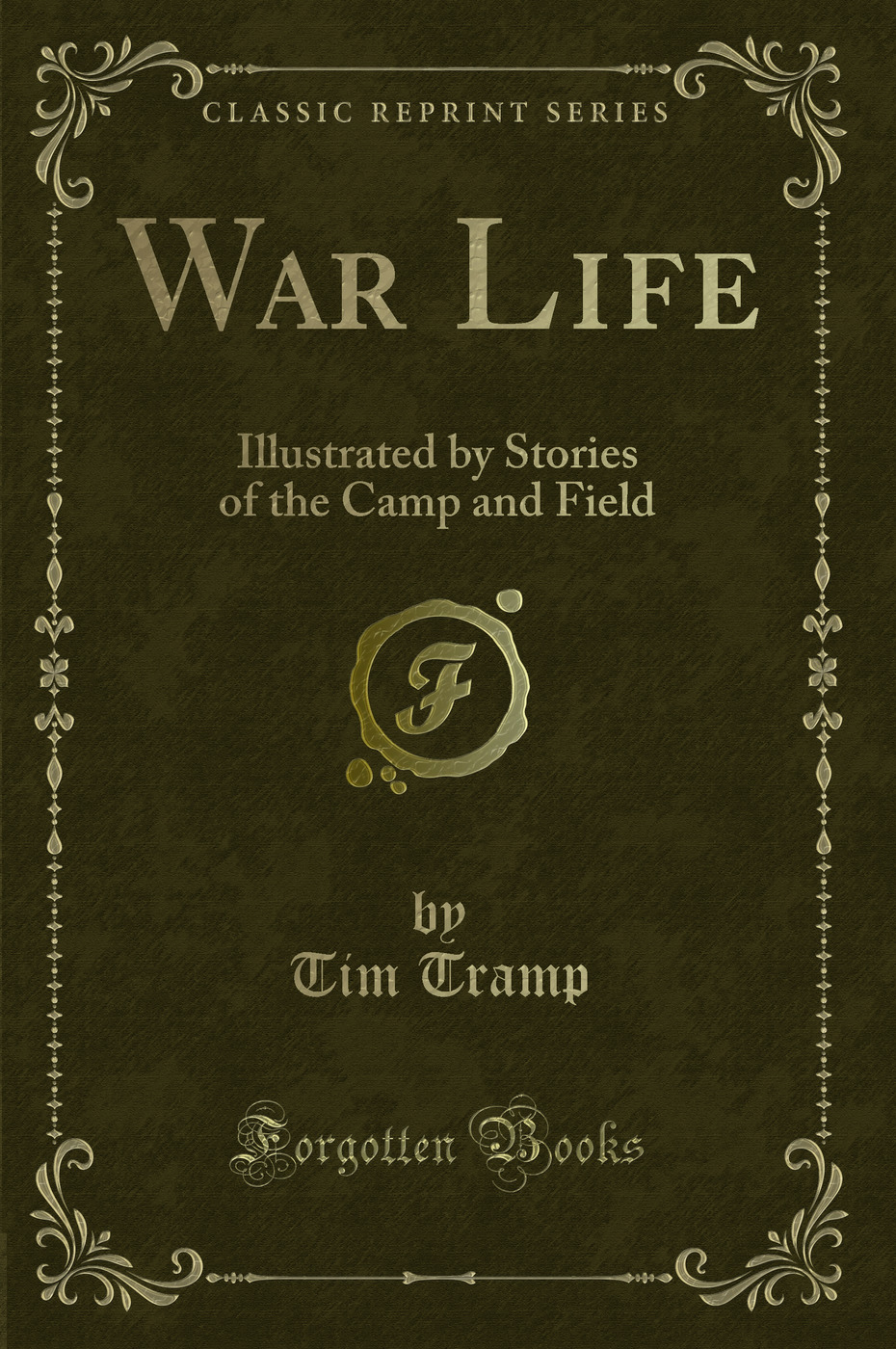 War Life: Illustrated by Stories of the Camp and Field (Classic Reprint)