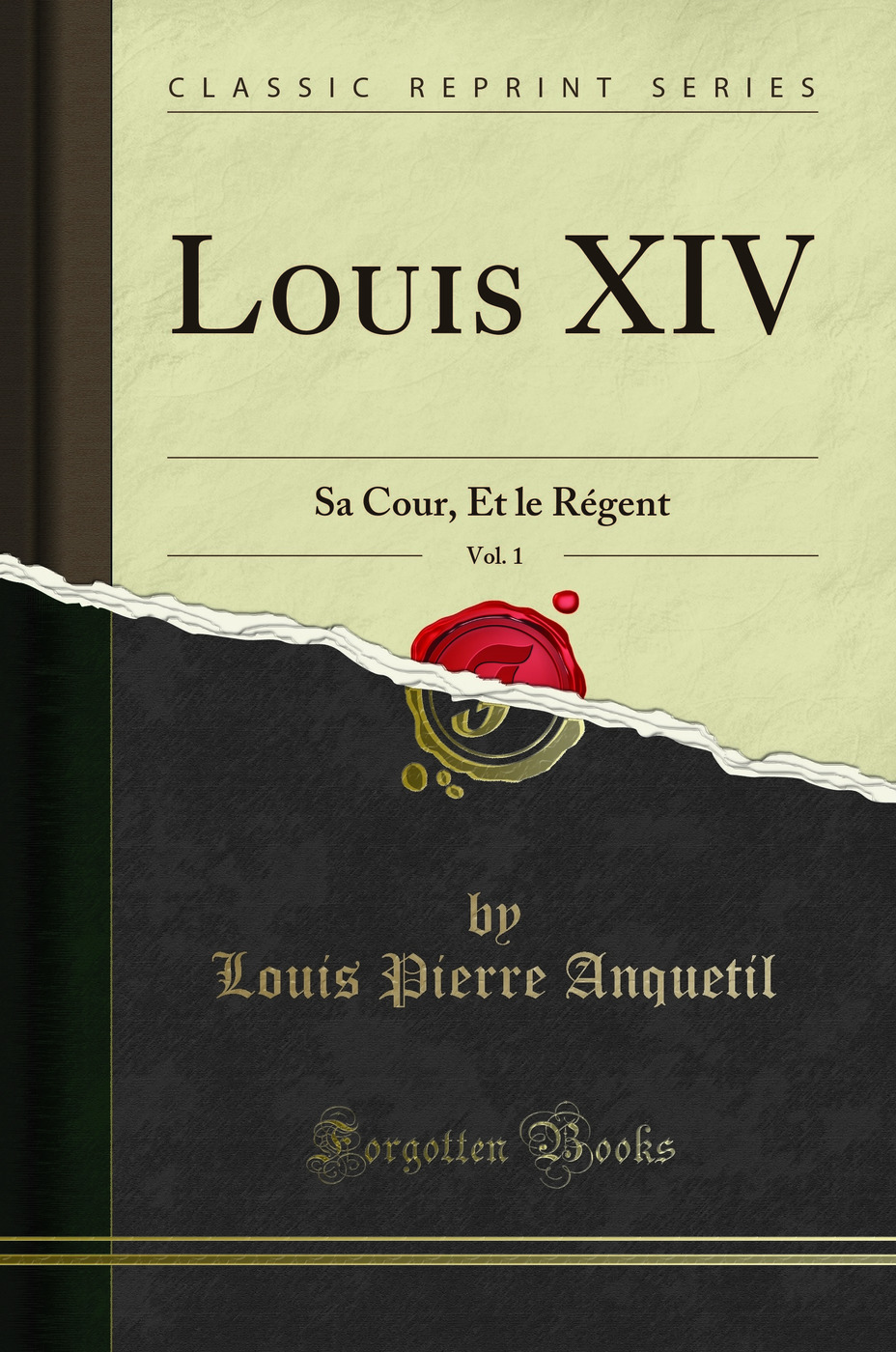 Louis XIV, Vol. 1: Sa Cour, Et le Régent (Classic Reprint)