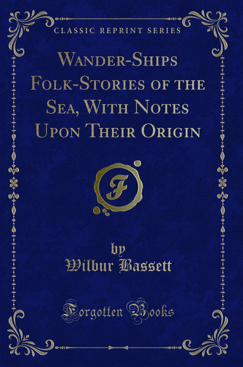 Wander-Ships Folk-Stories of the Sea, With Notes Upon Their Origin (Classic Reprint)