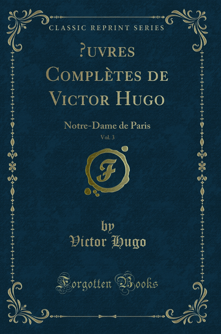 Œuvres Complètes de Victor Hugo, Vol. 3: Notre-Dame de Paris (Classic Reprint)