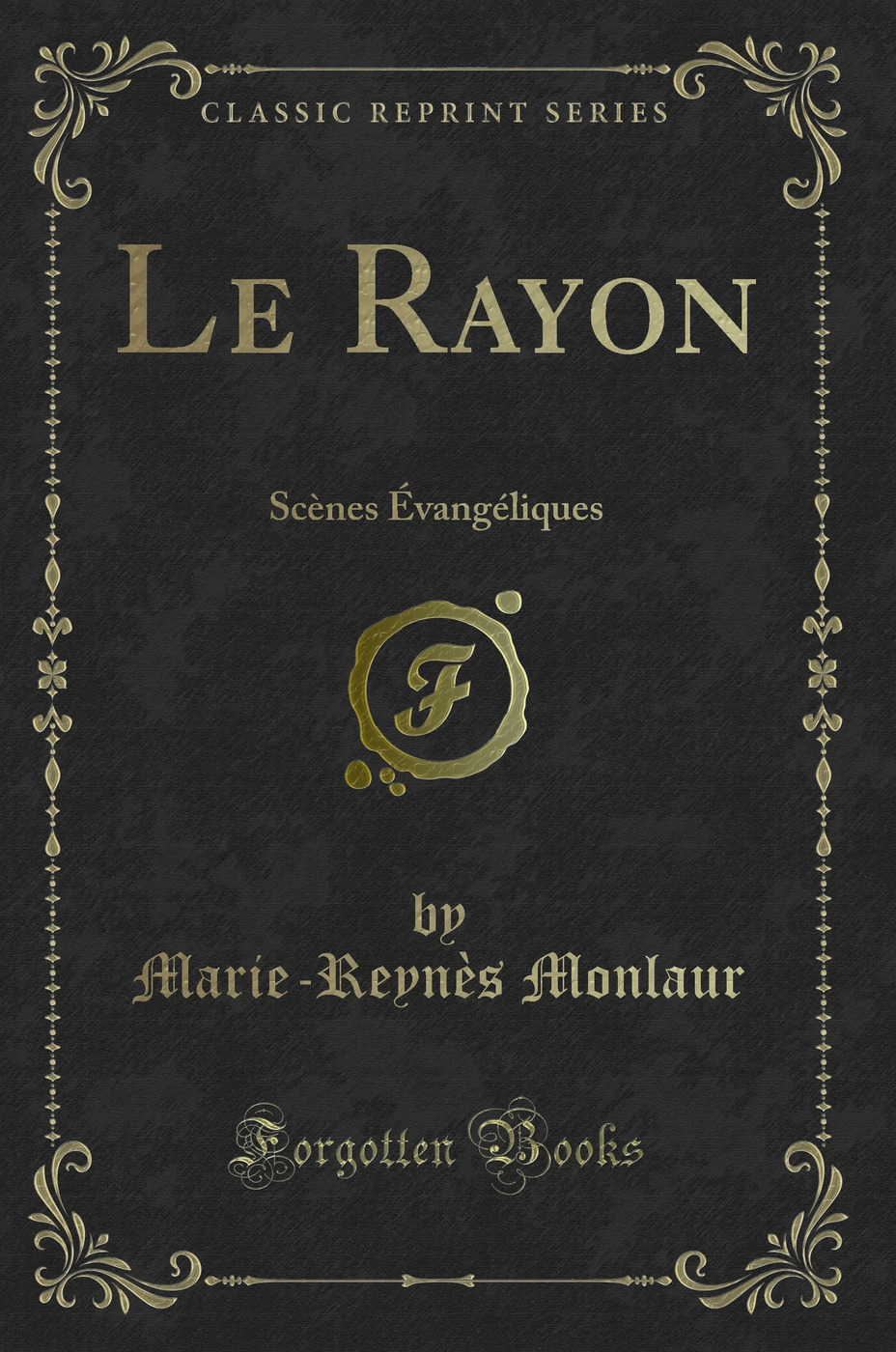Le Rayon: Scènes Évangéliques (Classic Reprint)