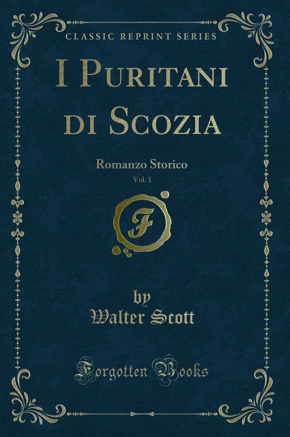 I Puritani di Scozia, Vol. 1: Romanzo Storico (Classic Reprint)