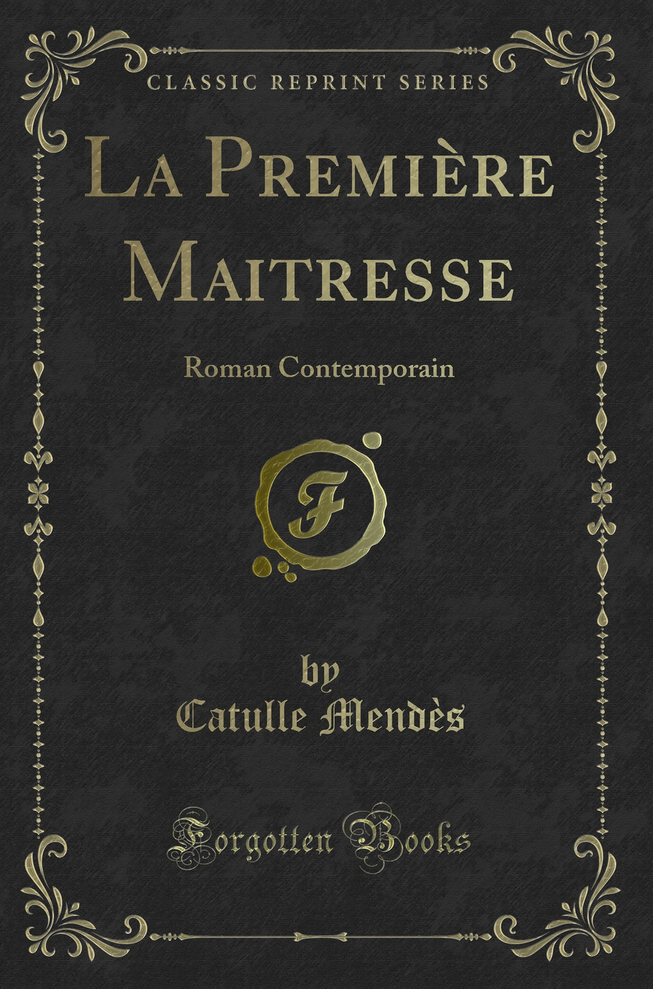 La Première Maitresse: Roman Contemporain (Classic Reprint)
