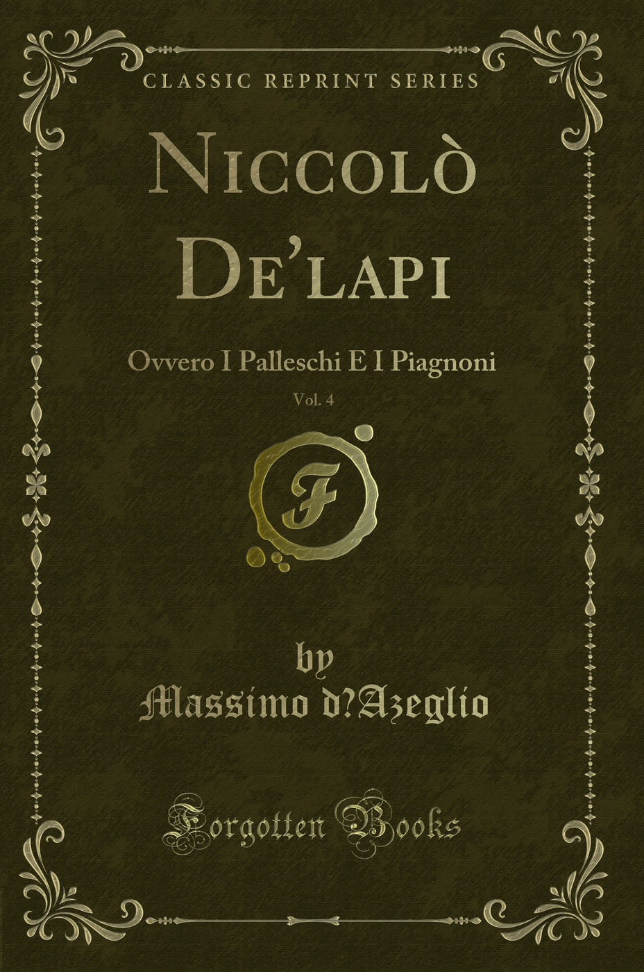 Niccolò De'lapi, Vol. 4: Ovvero I Palleschi E I Piagnoni (Classic Reprint)