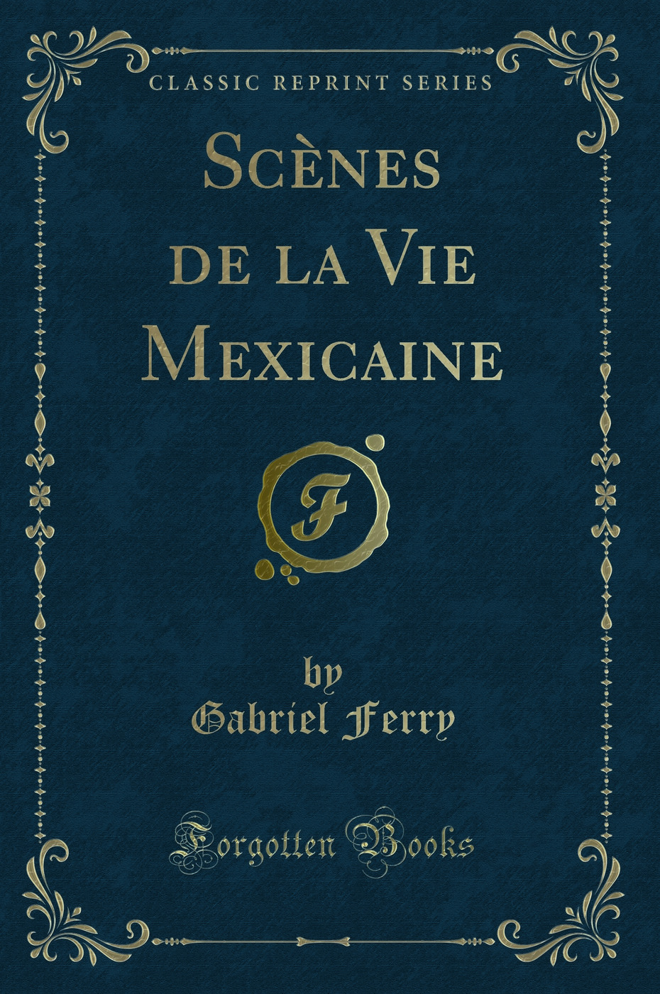 Scènes de la Vie Mexicaine (Classic Reprint)