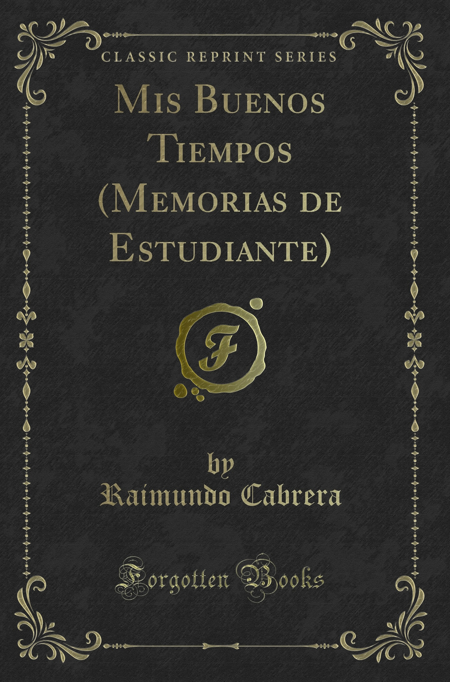 Mis Buenos Tiempos (Memorias de Estudiante) (Classic Reprint)