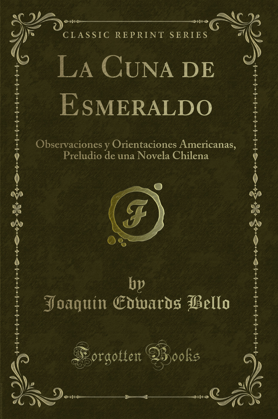 La Cuna de Esmeraldo: Observaciones y Orientaciones Americanas, Preludio de una Novela Chilena (Classic Reprint)
