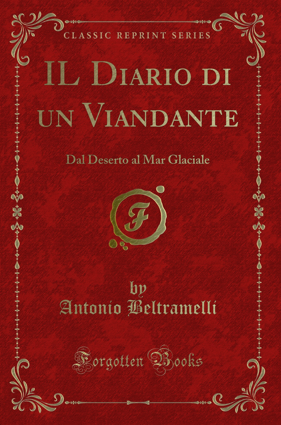 IL Diario di un Viandante: Dal Deserto al Mar Glaciale (Classic Reprint)
