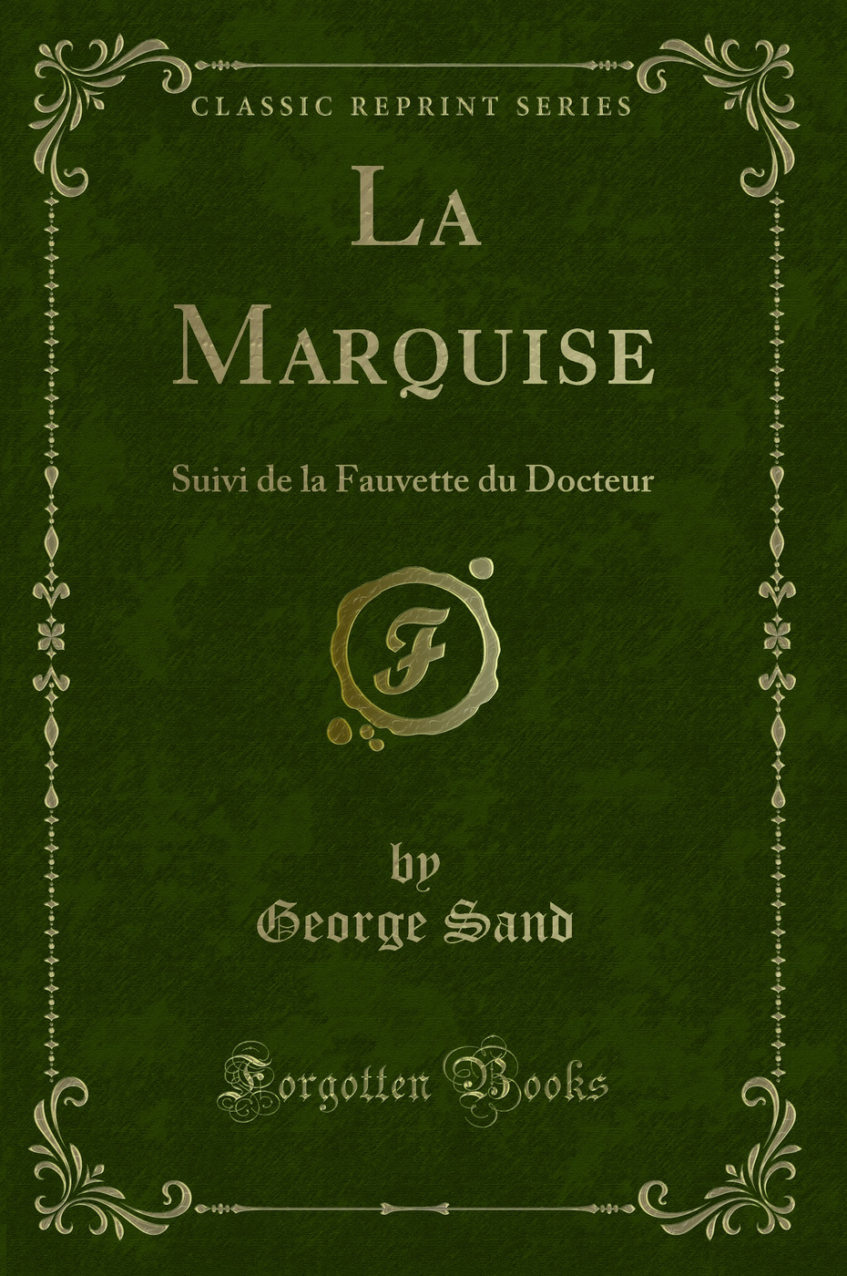 La Marquise: Suivi de la Fauvette du Docteur (Classic Reprint)