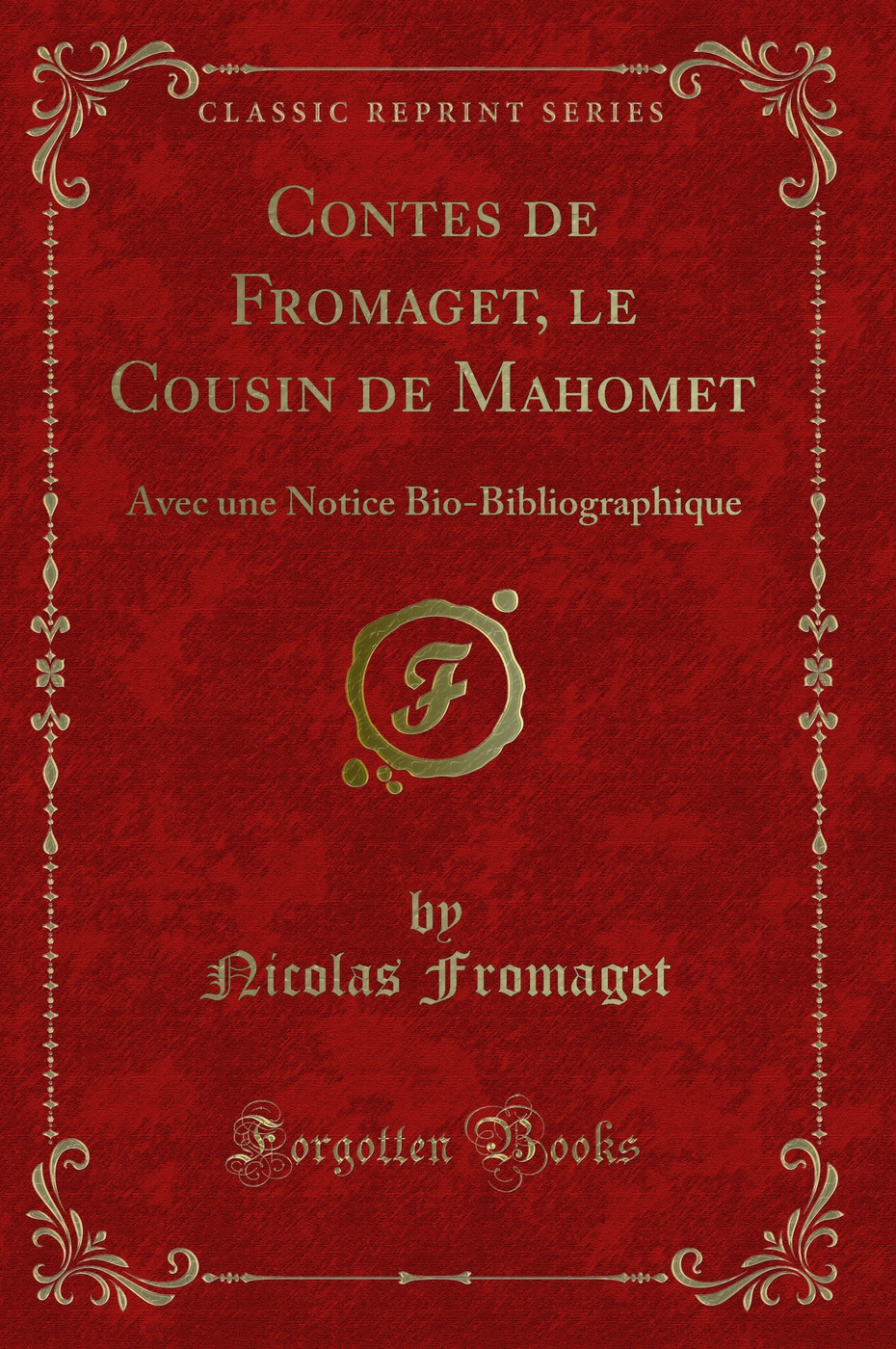 Contes de Fromaget, le Cousin de Mahomet: Avec une Notice Bio-Bibliographique (Classic Reprint)