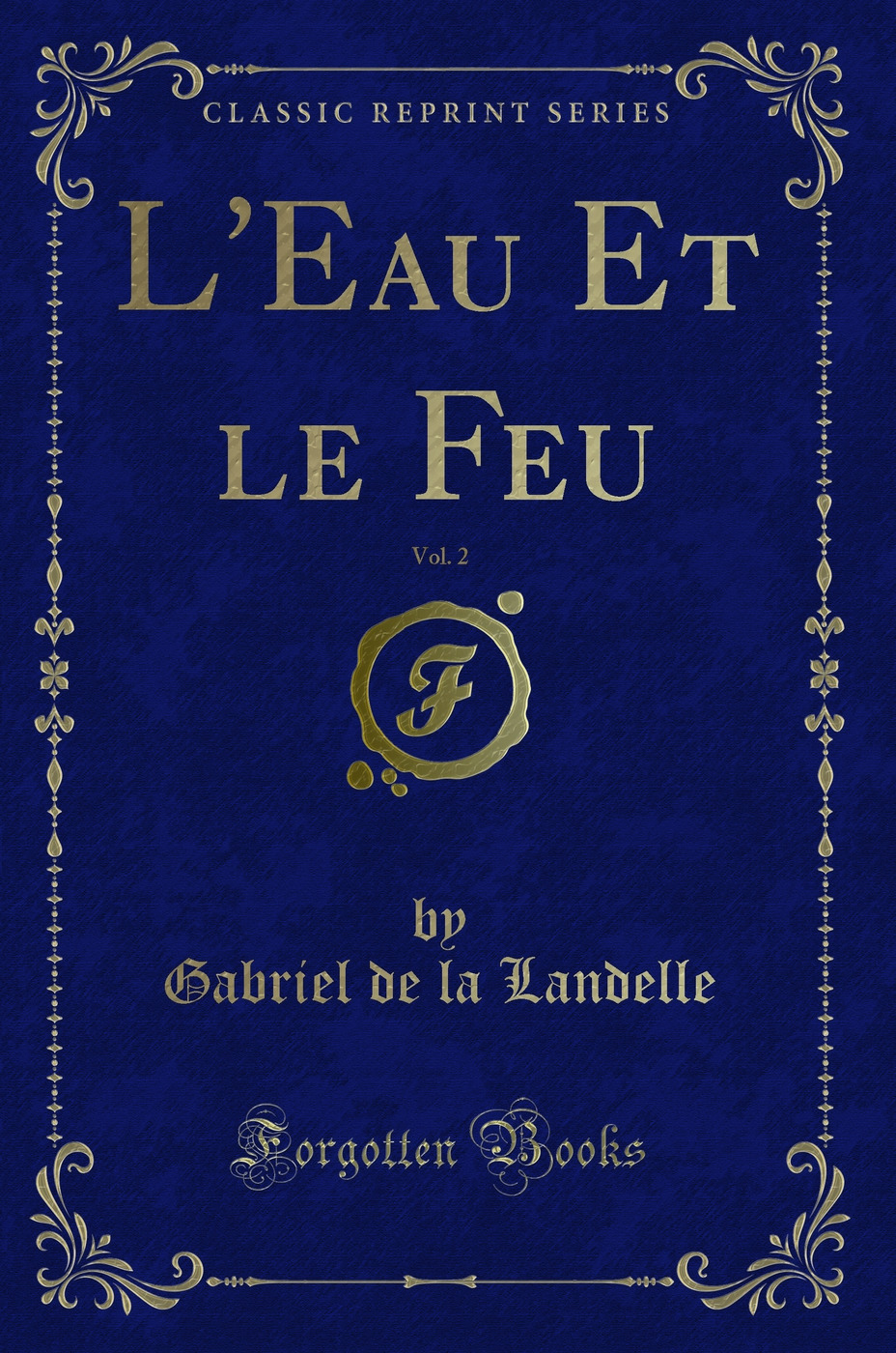 L'Eau Et le Feu, Vol. 2 (Classic Reprint)