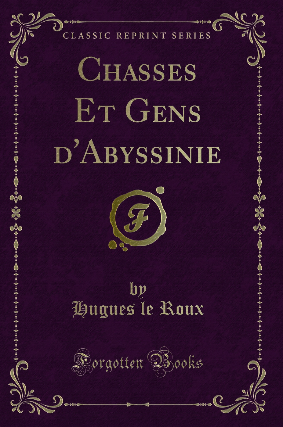 Chasses Et Gens d'Abyssinie (Classic Reprint)