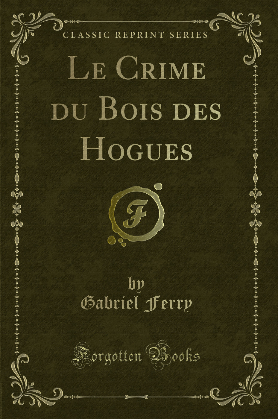 Le Crime du Bois des Hogues (Classic Reprint)