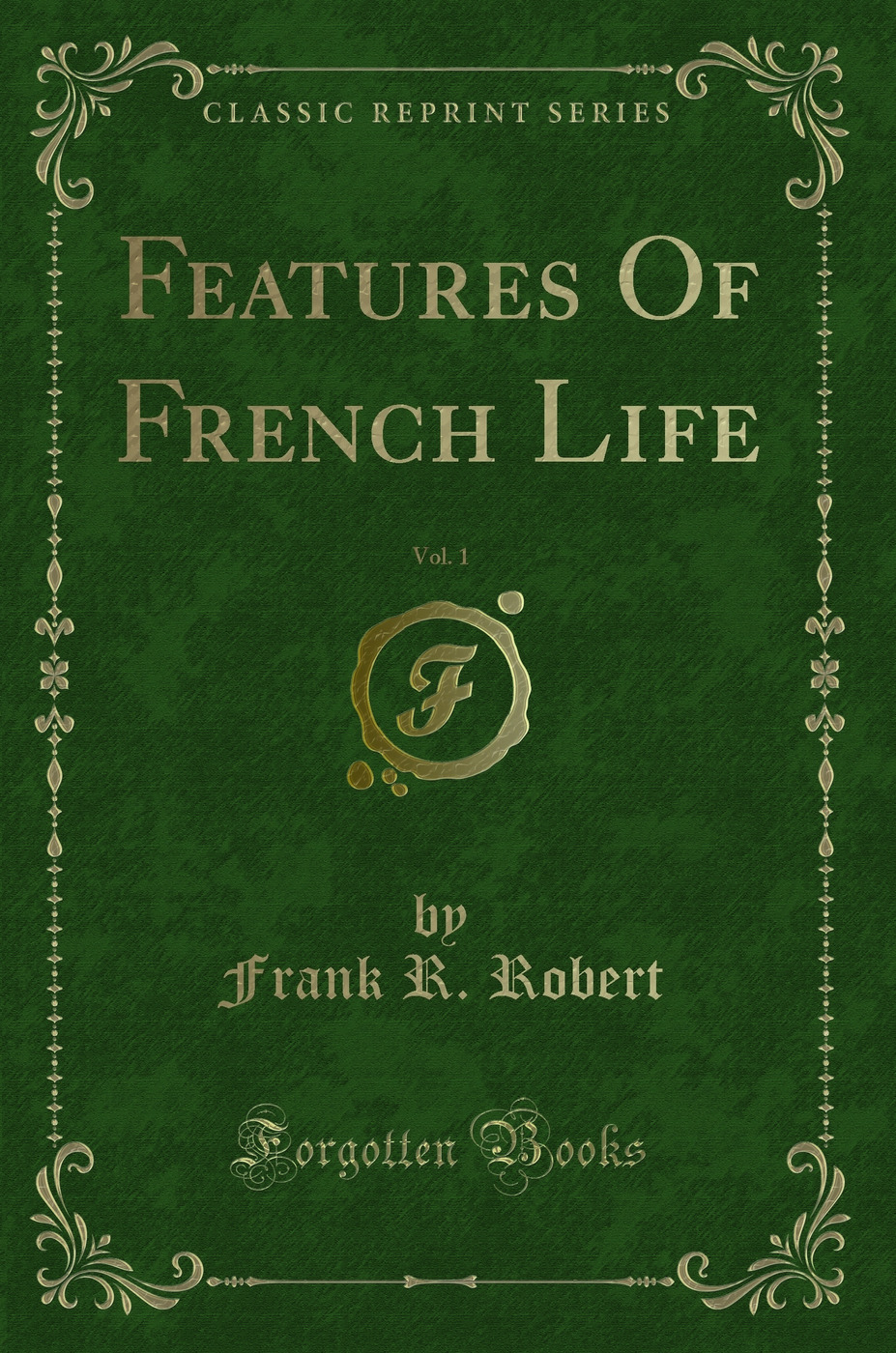 Features Of French Life, Vol. 1 (Classic Reprint)