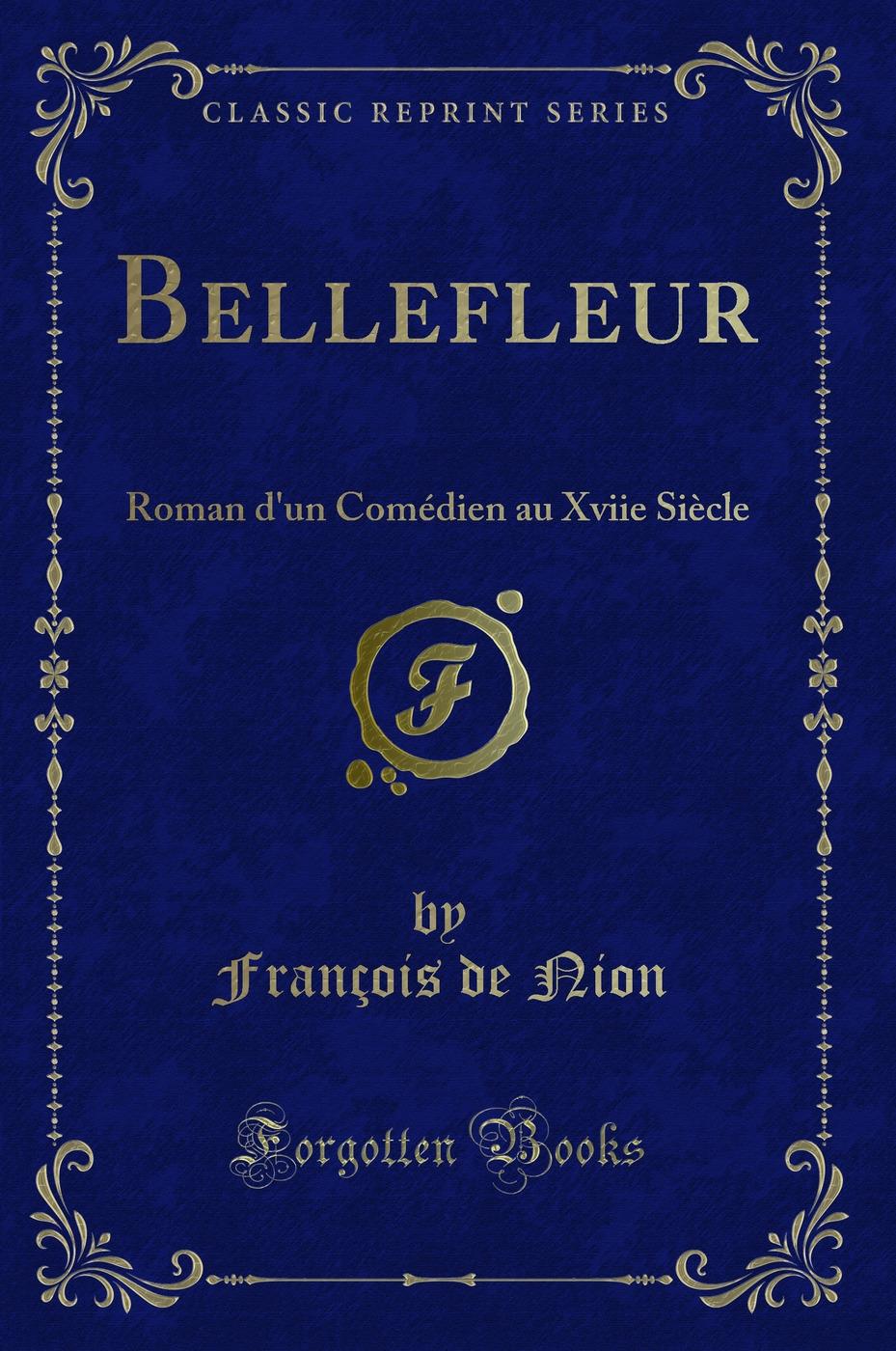 Bellefleur: Roman d'un Comédien au Xviie Siècle (Classic Reprint)