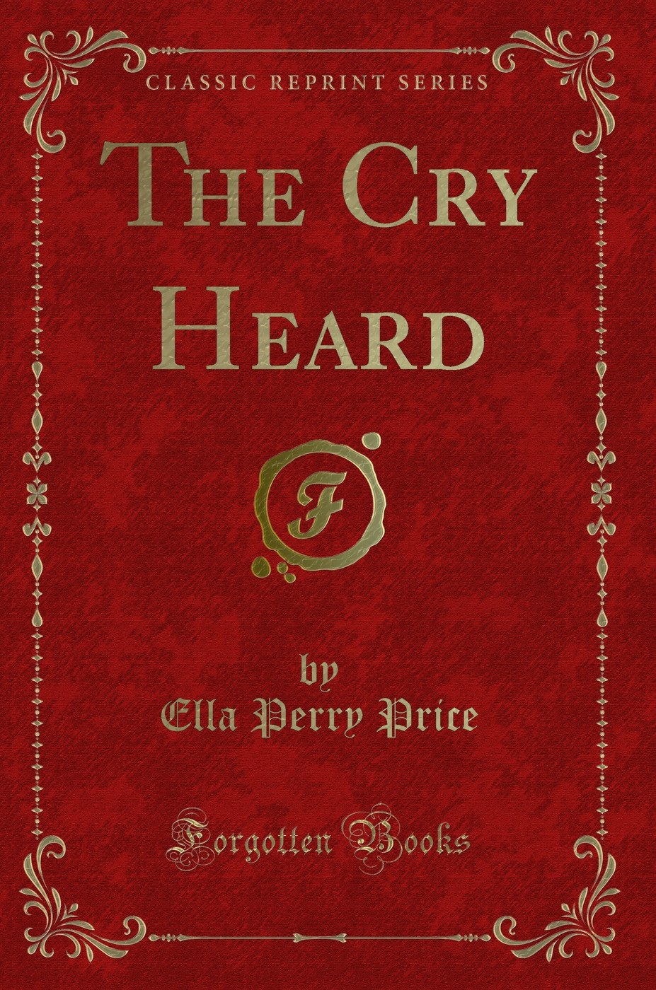 The Cry Heard (Classic Reprint)