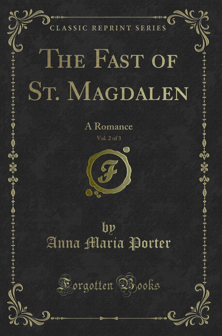 The Fast of St. Magdalen, Vol. 2 of 3: A Romance (Classic Reprint)