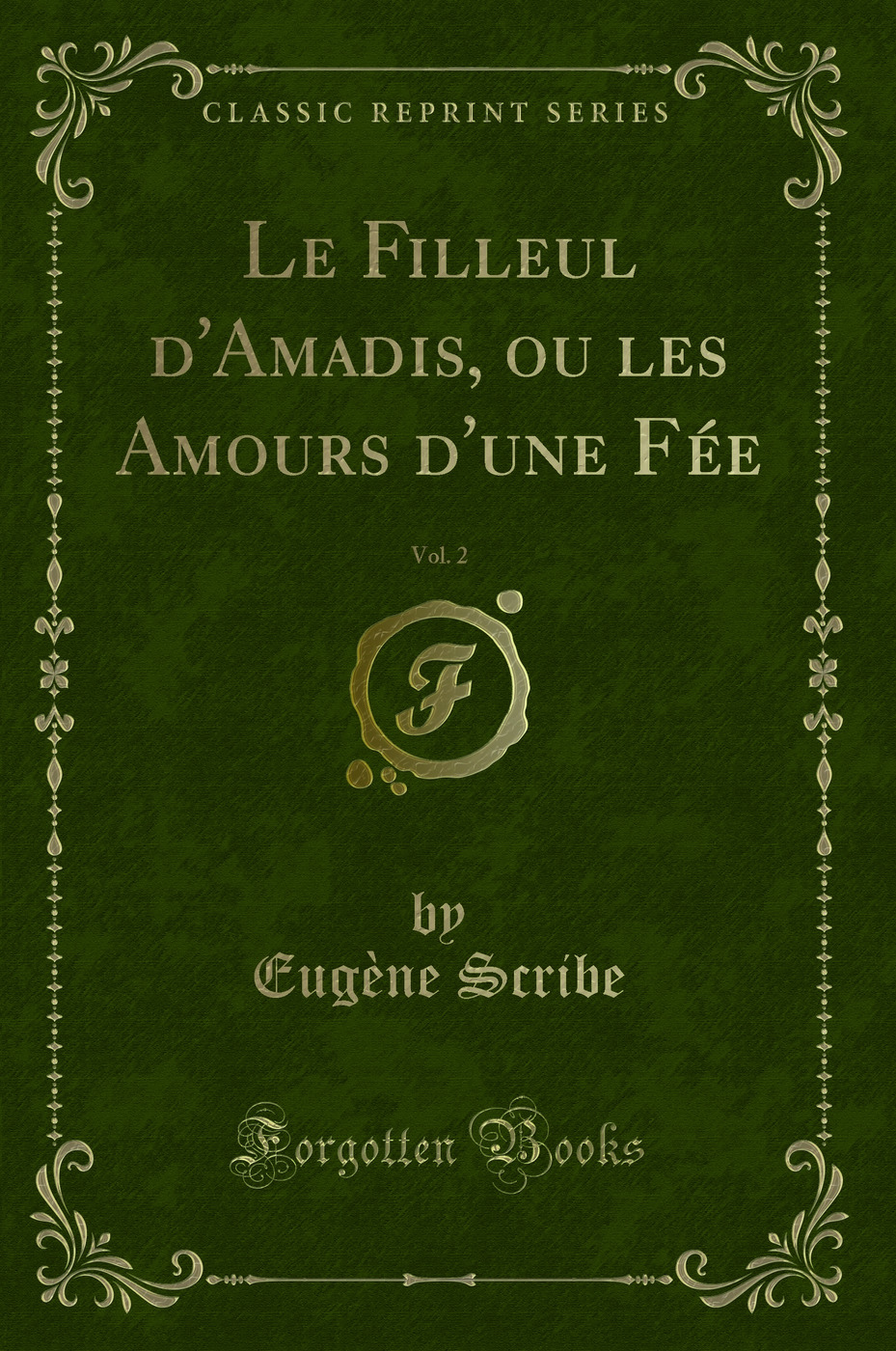 Le Filleul d''Amadis, ou les Amours d''une Fée, Vol. 2 (Classic Reprint)