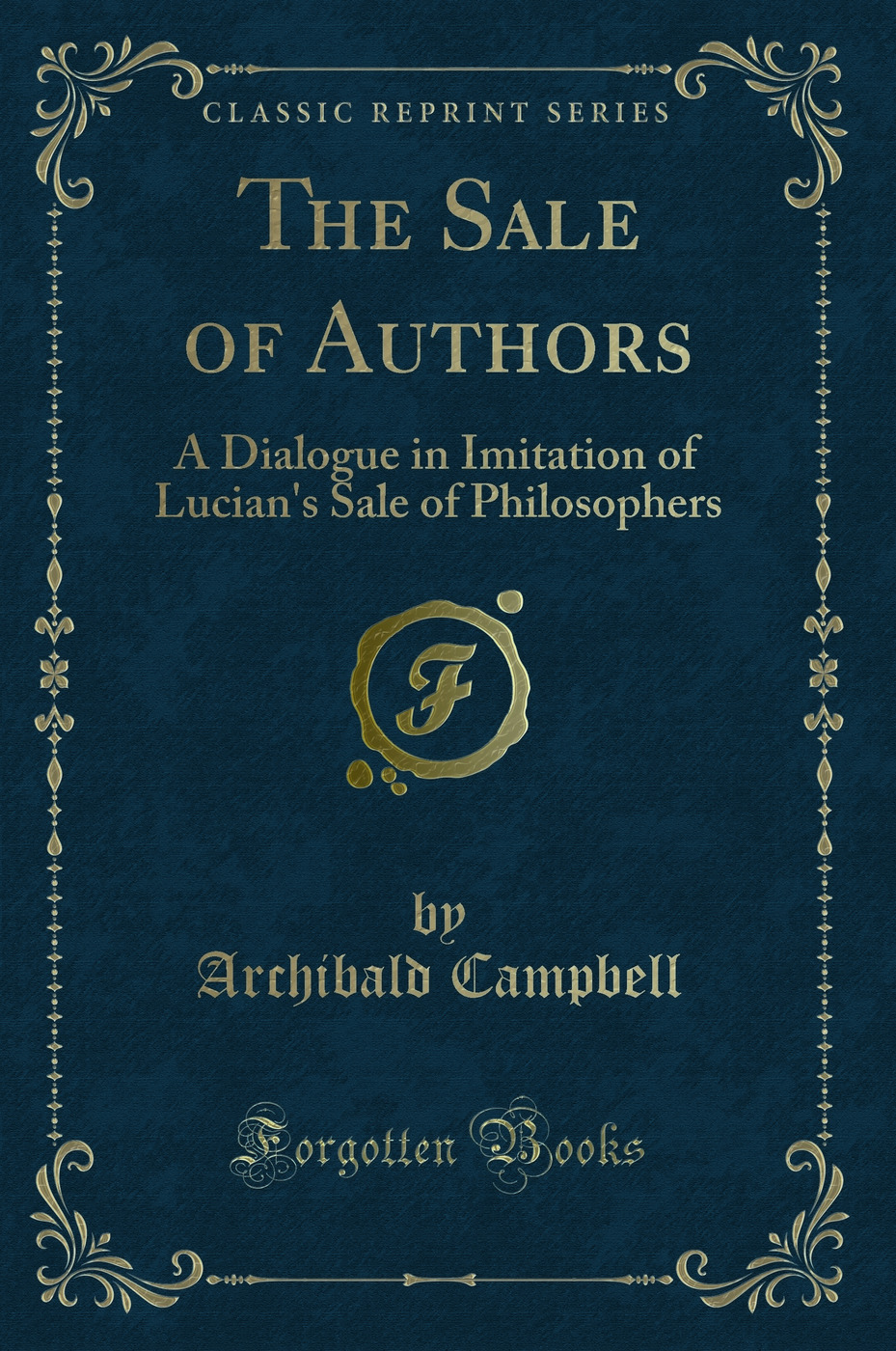 The Sale of Authors: A Dialogue in Imitation of Lucian's Sale of Philosophers (Classic Reprint)