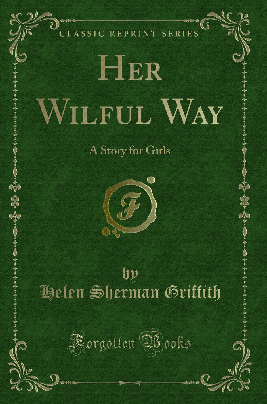 Her Wilful Way: A Story for Girls (Classic Reprint)
