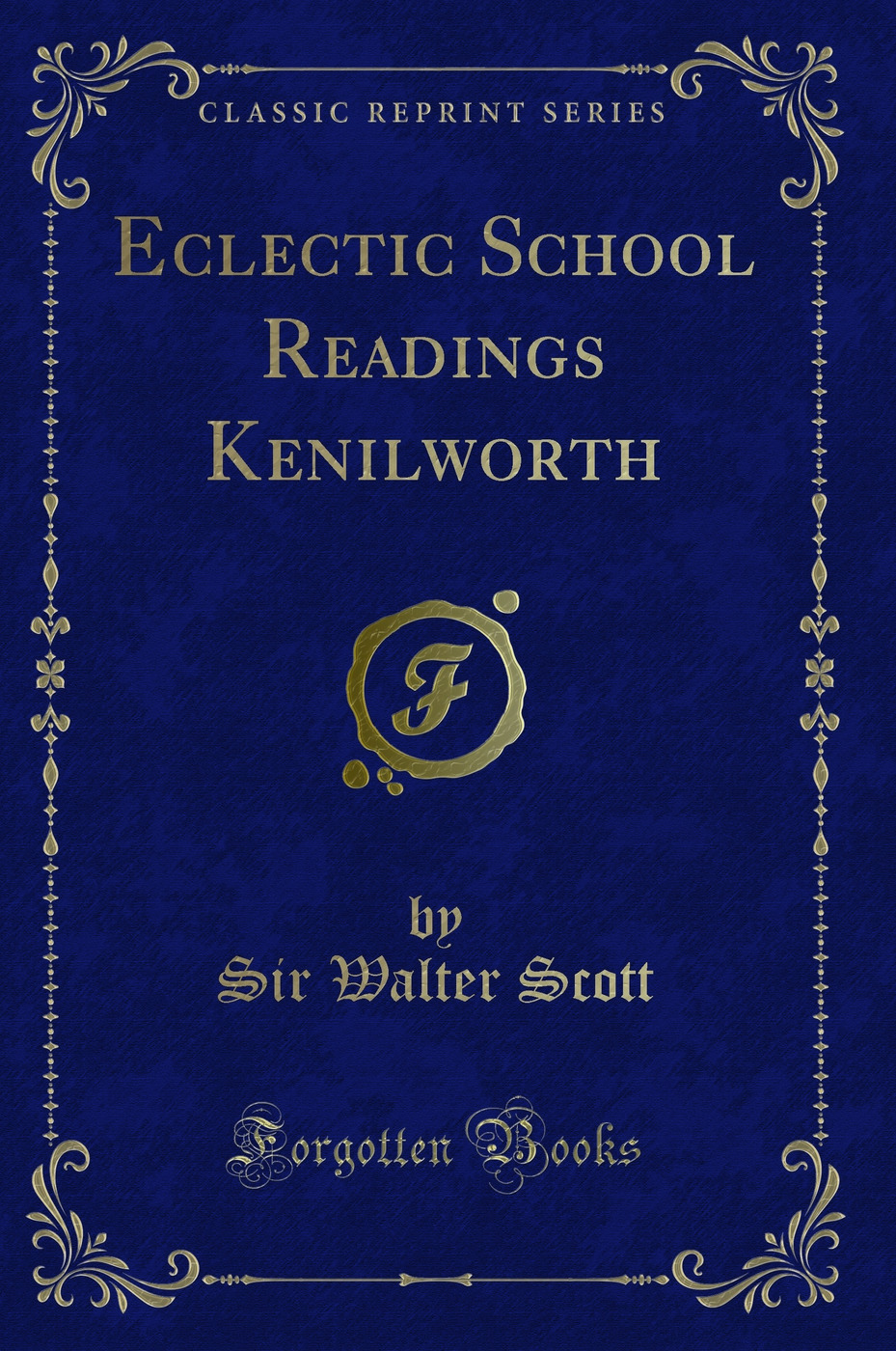 Eclectic School Readings Kenilworth (Classic Reprint)