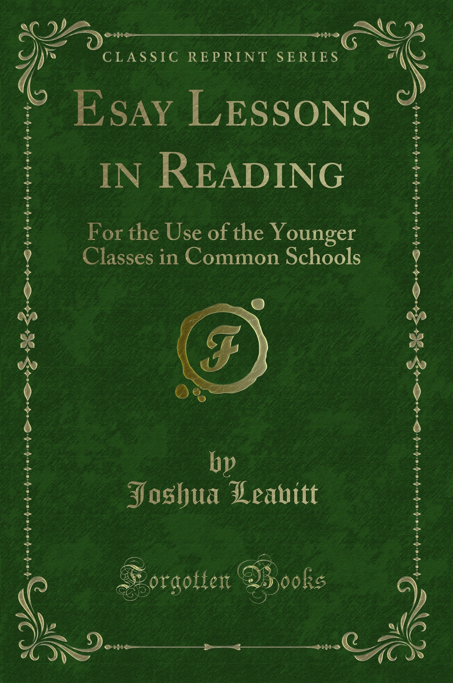 Esay Lessons in Reading: For the Use of the Younger Classes in Common Schools (Classic Reprint)