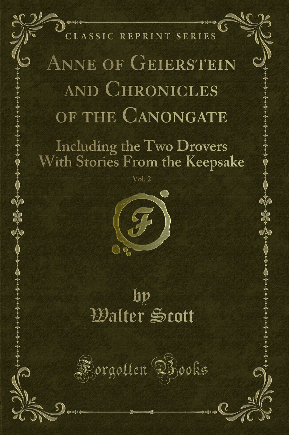 Anne of Geierstein and Chronicles of the Canongate, Vol. 2: Including the Two Drovers With Stories From the Keepsake (Classic Reprint)